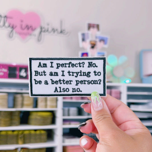 Am I Perfect? No. - Embroidered Patch